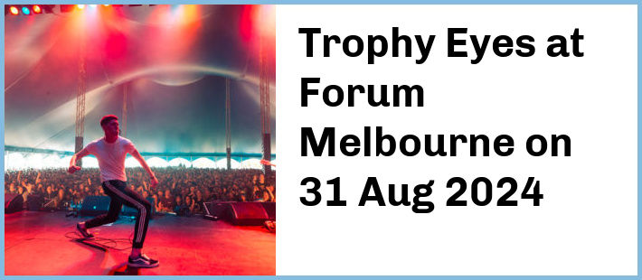 Trophy Eyes at Forum Melbourne in Melbourne