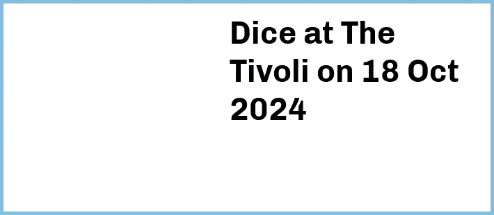 Dice at The Tivoli in Brisbane