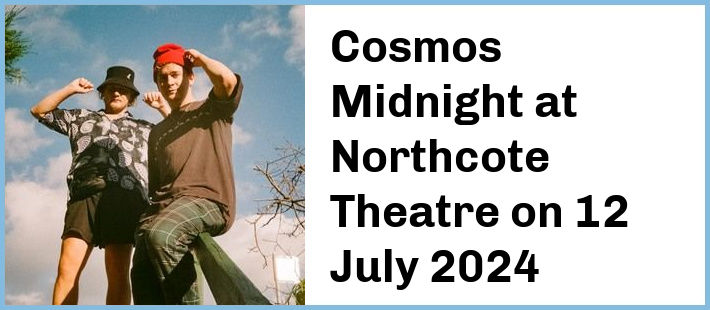 Cosmos Midnight at Northcote Theatre in Northcote