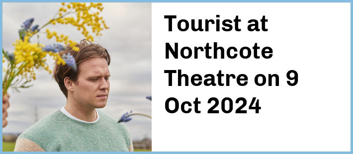 Tourist at Northcote Theatre in Northcote