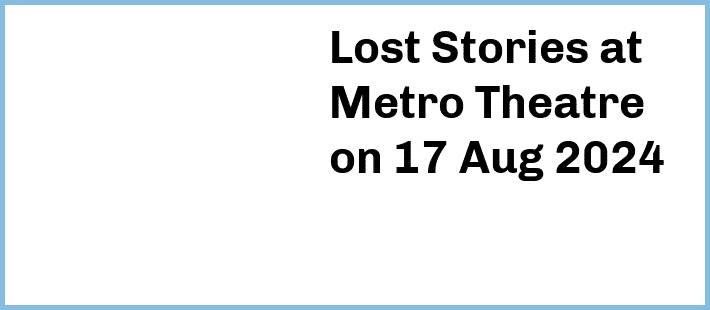 Lost Stories at Metro Theatre in Sydney