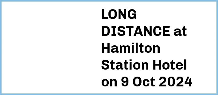 LONG DISTANCE at Hamilton Station Hotel in Newcastle