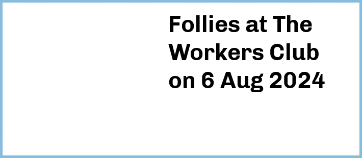 Follies at The Workers Club in Fitzroy