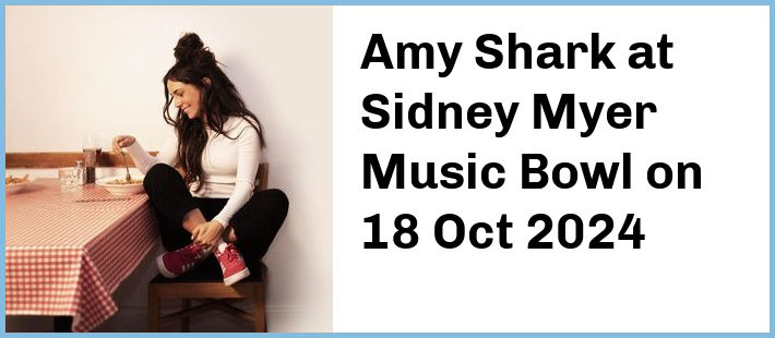 Amy Shark at Sidney Myer Music Bowl in Melbourne