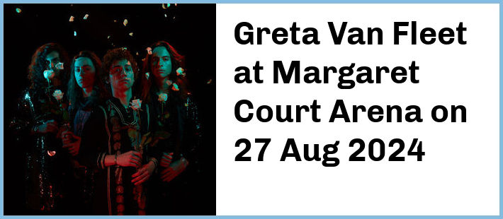 Greta Van Fleet at Margaret Court Arena in Melbourne