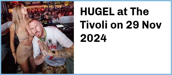 HUGEL at The Tivoli in Brisbane