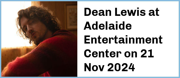 Dean Lewis at Adelaide Entertainment Center in Hindmarsh