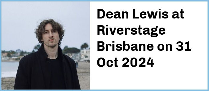 Dean Lewis at Riverstage Brisbane in Brisbane