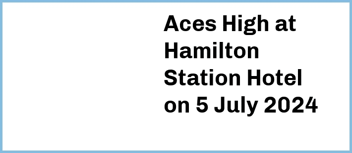 Aces High at Hamilton Station Hotel in Newcastle