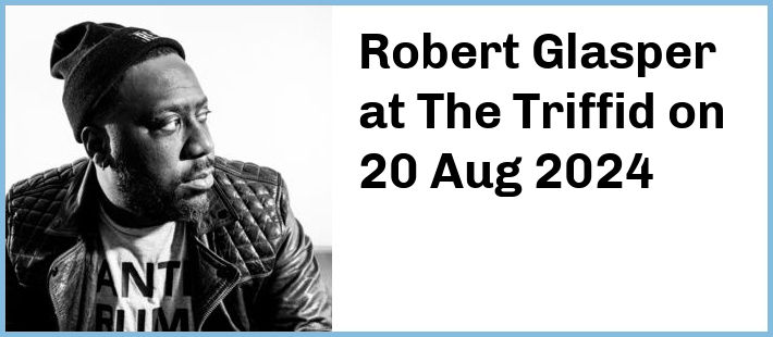 Robert Glasper at The Triffid in Newstead