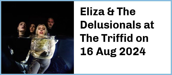 Eliza & The Delusionals at The Triffid in Newstead