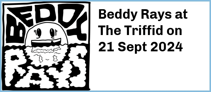 Beddy Rays at The Triffid in Newstead