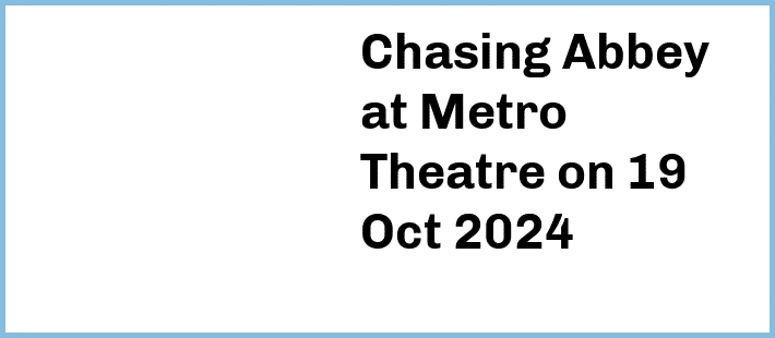 Chasing Abbey at Metro Theatre in Sydney