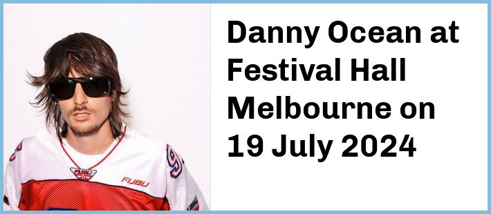 Danny Ocean at Festival Hall Melbourne in West Melbourne