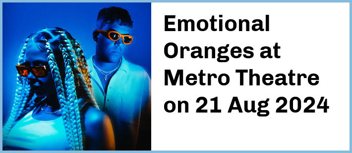 Emotional Oranges at Metro Theatre in Sydney