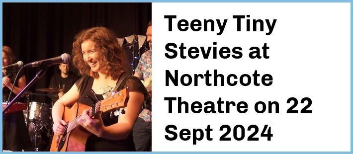 Teeny Tiny Stevies at Northcote Theatre in Northcote