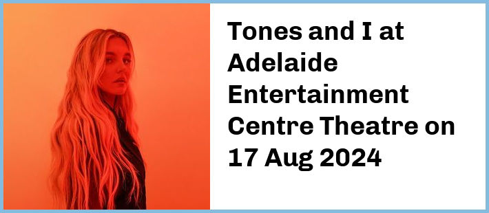 Tones and I at Adelaide Entertainment Centre Theatre in Hindmarsh