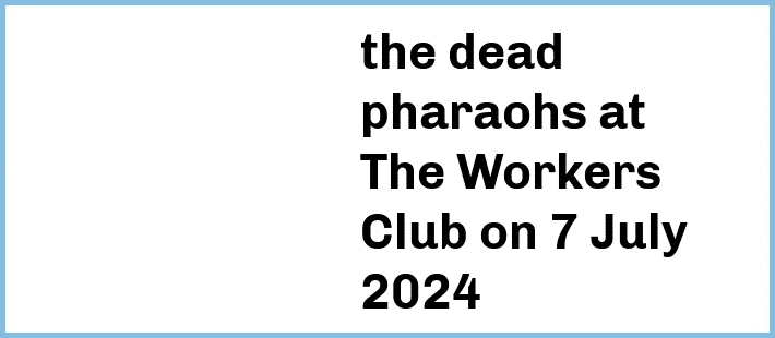 the dead pharaohs at The Workers Club in Fitzroy