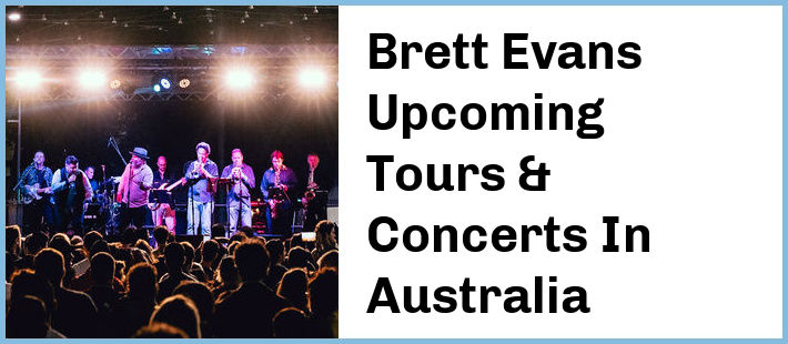 Brett Evans Upcoming Tours & Concerts In Australia