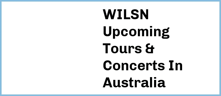 WILSN Tickets Australia