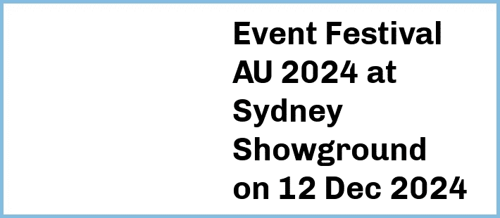 Event Festival AU 2024 at Sydney Showground in Sydney