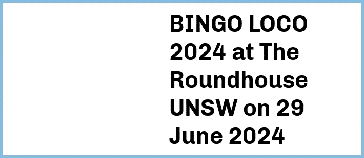 BINGO LOCO 2024 at The Roundhouse UNSW in Kensington