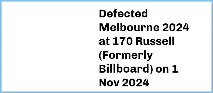 Defected Melbourne 2024 at 170 Russell (Formerly Billboard) in Melbourne