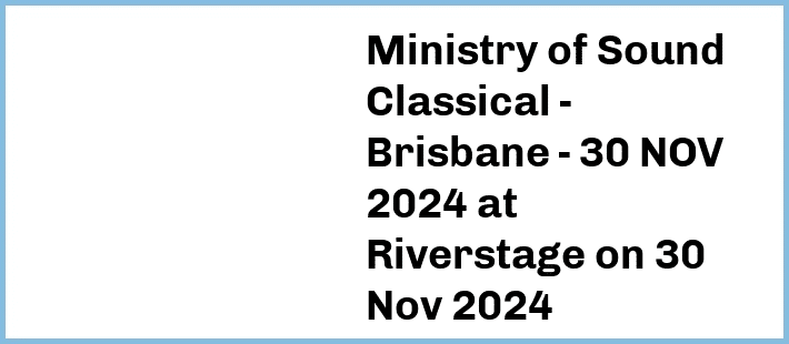 Ministry of Sound Classical - Brisbane - 30 NOV 2024 at Riverstage in Brisbane