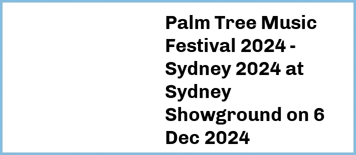 Palm Tree Music Festival 2024 - Sydney 2024 at Sydney Showground in Sydney