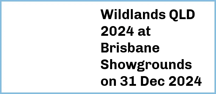 Wildlands QLD 2024 at Brisbane Showgrounds in Fortitude Valley