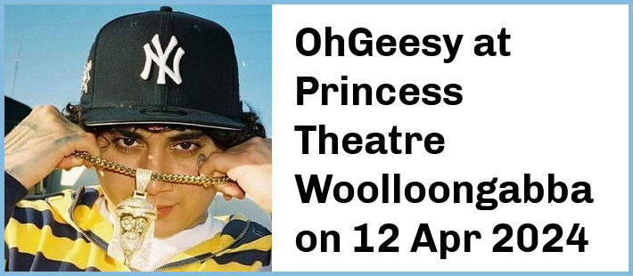 OhGeesy at Princess Theatre, Woolloongabba in Brisbane