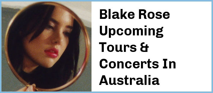 Blake Rose Upcoming Tours & Concerts In Australia