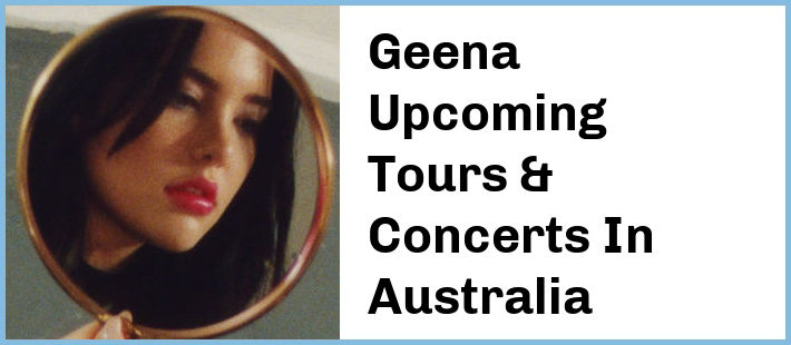 Geena Upcoming Tours & Concerts In Australia