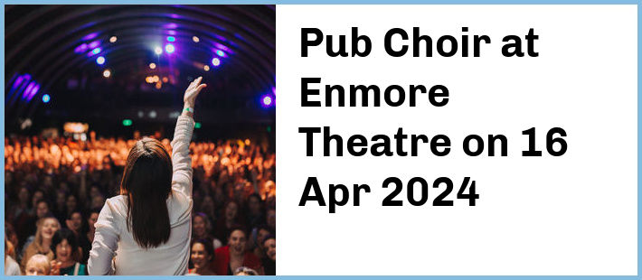 Pub Choir at Enmore Theatre in Newtown