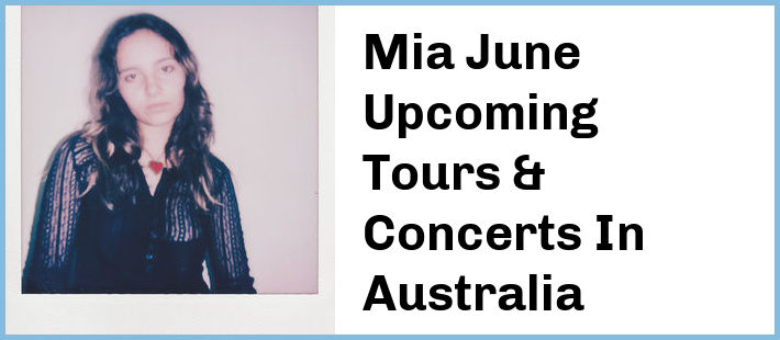 Mia June Upcoming Tours & Concerts In Australia