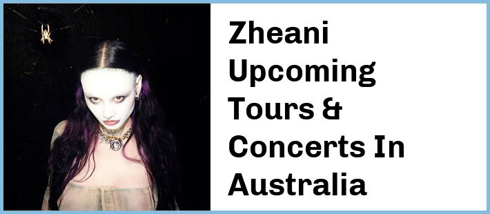 Zheani Upcoming Tours & Concerts In Australia