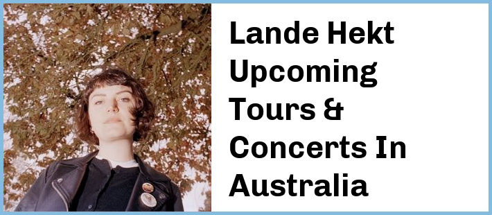 Lande Hekt Upcoming Tours & Concerts In Australia