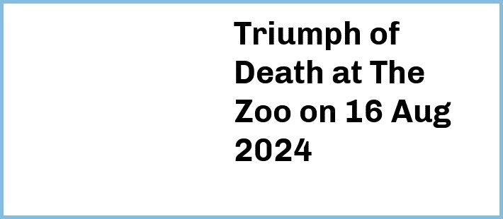 Triumph of Death at The Zoo in Fortitude Valley