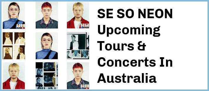 SE SO NEON Upcoming Tours & Concerts In Australia