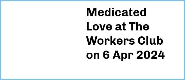 Medicated Love at The Workers Club in Fitzroy