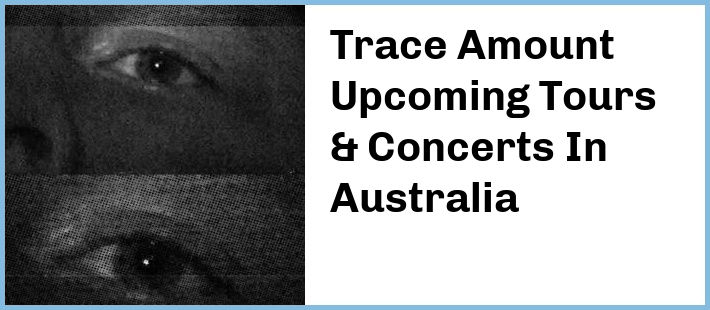 Trace Amount Tickets Australia