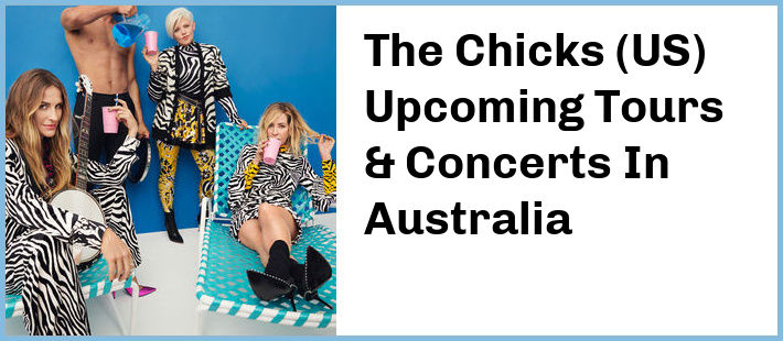 The Chicks (US) Upcoming Tours & Concerts In Australia