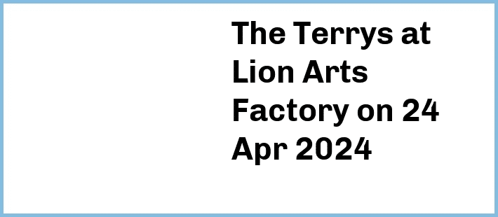 The Terrys at Lion Arts Factory in Adelaide