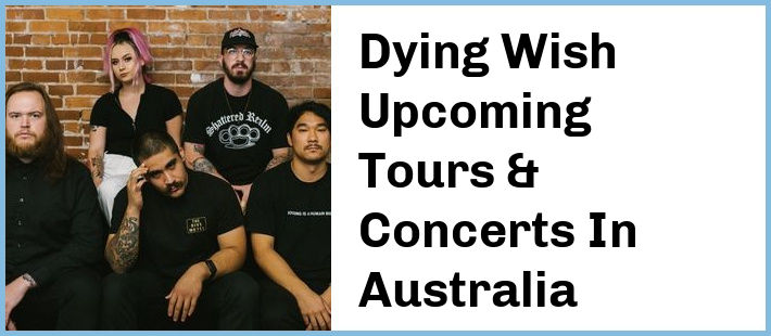 Dying Wish Upcoming Tours & Concerts In Australia