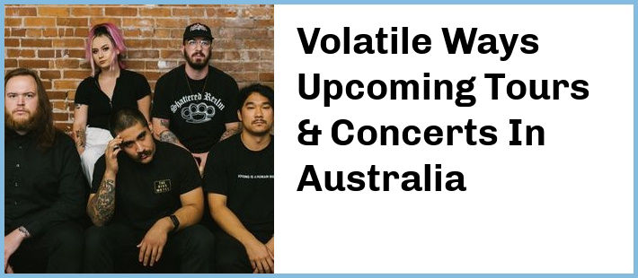 Volatile Ways Upcoming Tours & Concerts In Australia