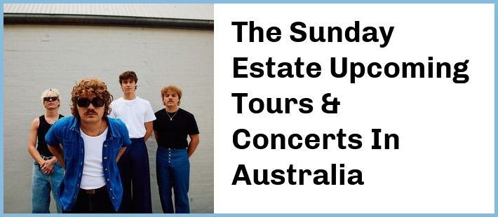 The Sunday Estate Upcoming Tours & Concerts In Australia