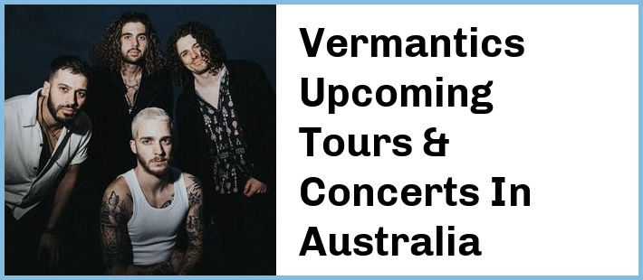 Vermantics Upcoming Tours & Concerts In Australia