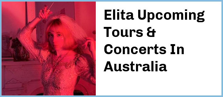 Elita Upcoming Tours & Concerts In Australia