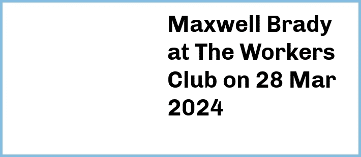 Maxwell Brady at The Workers Club in Fitzroy