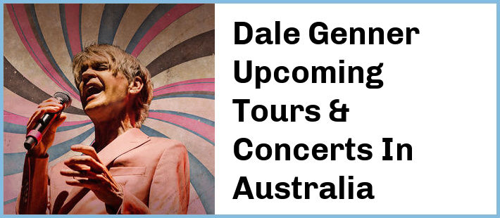 Dale Genner Upcoming Tours & Concerts In Australia